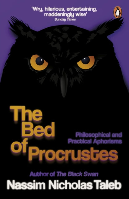 The Bed of Procrustes: Philosophical and Practical Aphorisms - Nassim Nicholas Taleb