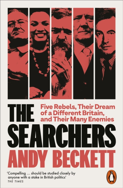 The Searchers : Five Rebels, Their Dream of a Different Britain, and Their Many Enemies-9780141990552