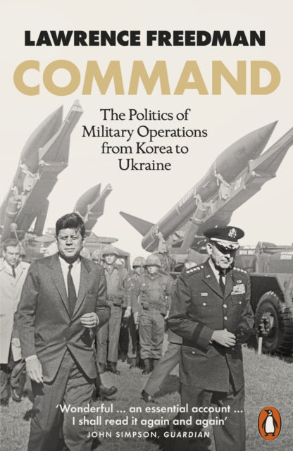 Command : The Politics of Military Operations from Korea to Ukraine-9780141993515