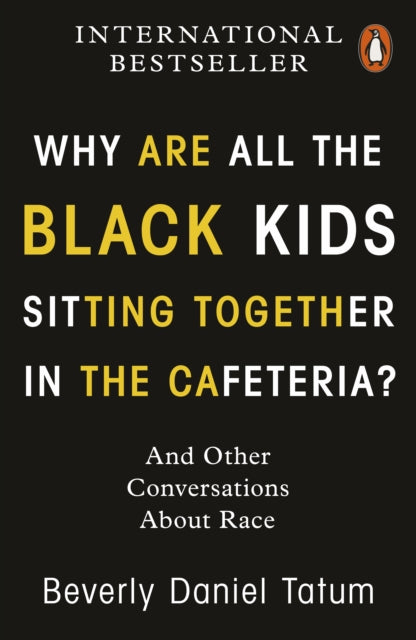 Why Are All the Black Kids Sitting Together in the Cafeteria?: And Other Conversations About Race - Beverly Daniel Tatum