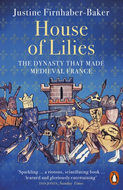 House of Lilies : The Dynasty that Made Medieval France-9780141999241