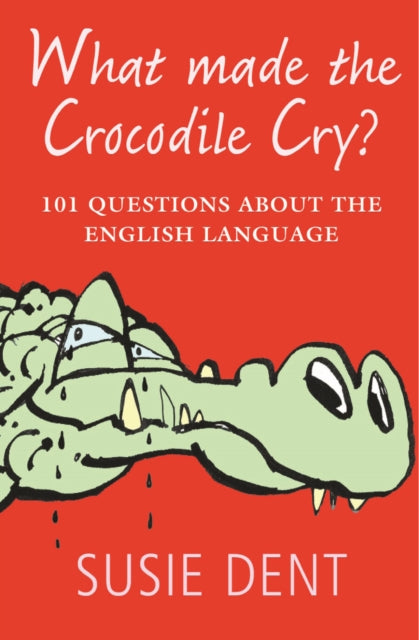 What Made The Crocodile Cry? : 101 questions about the English language-9780199574155