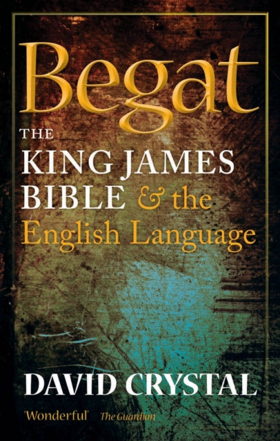 Begat : The King James Bible and the English Language-9780199695188