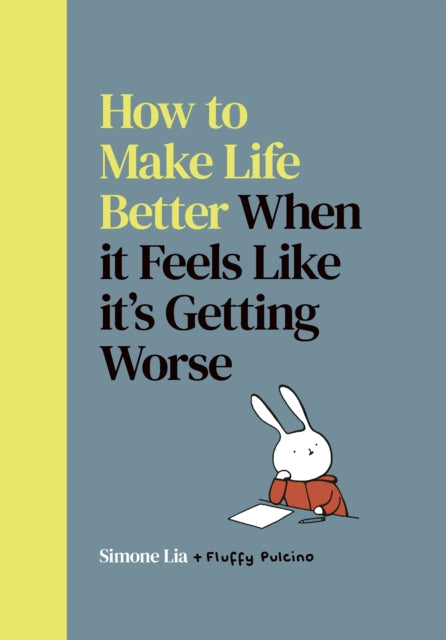 How to Make Life Better When it Feels Like it’s Getting Worse-9780224101455
