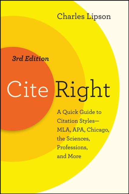 Cite Right, Third Edition : A Quick Guide to Citation Styles--MLA, APA, Chicago, the Sciences, Professions, and More-9780226431109