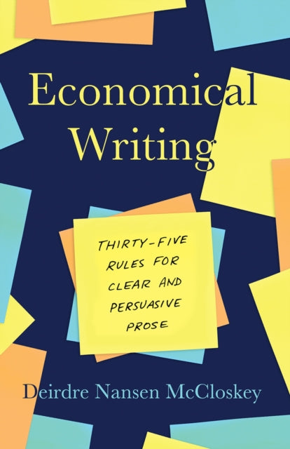 Economical Writing, Third Edition : Thirty-Five Rules for Clear and Persuasive Prose-9780226448077