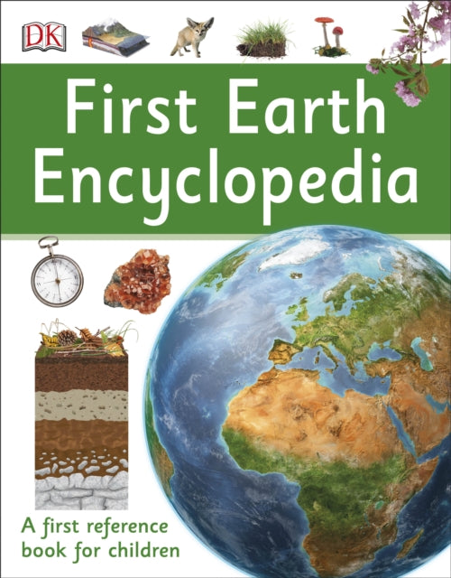 First Earth Encyclopedia: A first reference book for children - DK