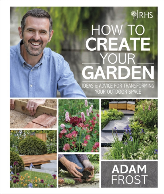RHS How to Create your Garden : Ideas and Advice for Transforming your Outdoor Space-9780241332313