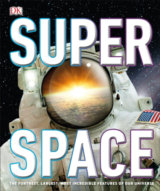 Super Space: The furthest, largest, most incredible features of our universe - DK
