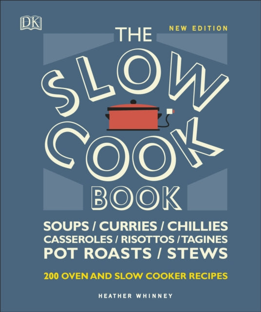 The Slow Cook Book: Over 200 Oven and Slow Cooker Recipes - Heather Whinney