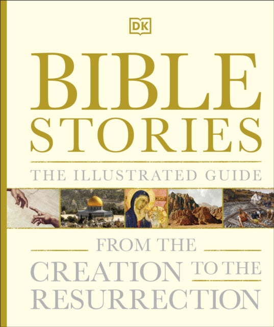 Bible Stories The Illustrated Guide: From the Creation to the Resurrection - DK