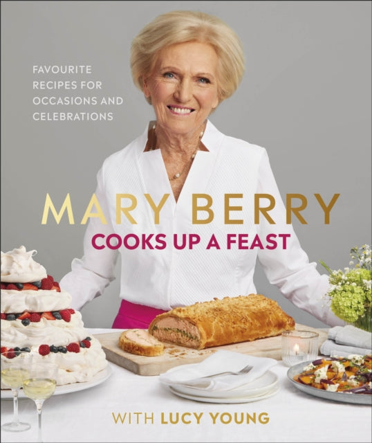 Mary Berry Cooks Up A Feast: Favourite Recipes for Occasions and Celebrations - Lucy Young,Mary Berry