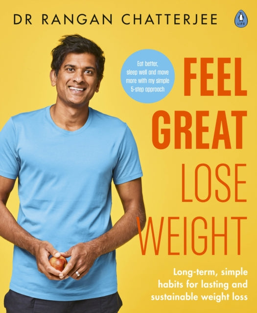 Feel Great Lose Weight: Long term, simple habits for lasting and sustainable weight loss - Dr Rangan Chatterjee