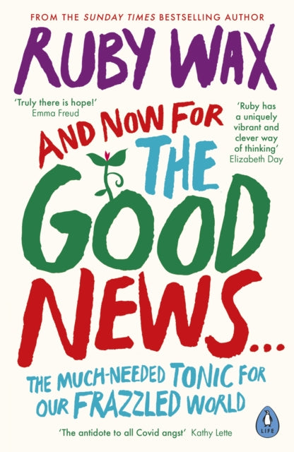 And Now For The Good News...: The much-needed tonic for our frazzled world - Ruby Wax