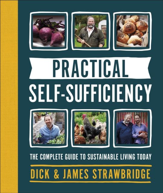 Practical Self-sufficiency: The complete guide to sustainable living today - Dick Strawbridge,James Strawbridge