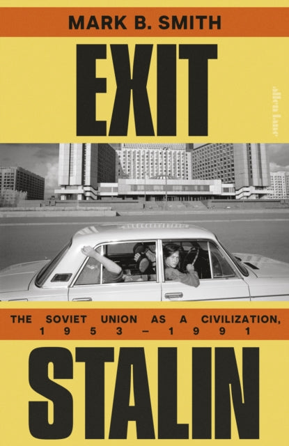 Exit Stalin : The Soviet Union as a Civilization, 1953-1991-9780241400852
