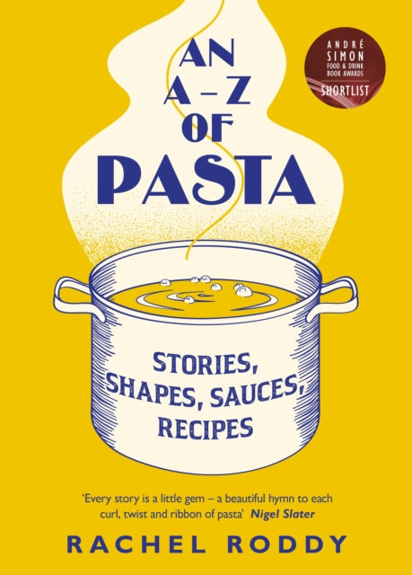 An A-Z of Pasta: Stories, Shapes, Sauces, Recipes - Rachel Roddy