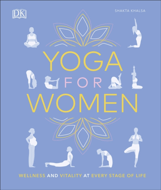 Yoga for Women : Wellness and Vitality at Every Stage of Life-9780241415634