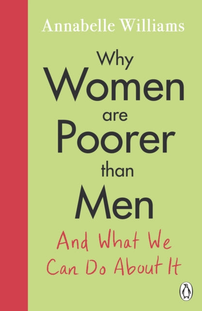 Why Women Are Poorer Than Men and What We Can Do About It - Annabelle Williams