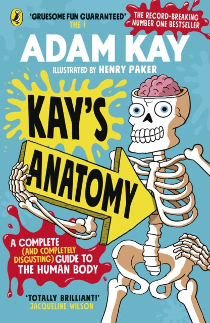 Kay&#39;s Anatomy: A Complete (and Completely Disgusting) Guide to the Human Body - Adam Kay