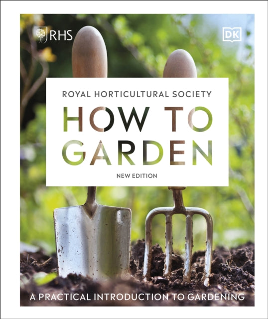 RHS How to Garden New Edition: A Practical Introduction to Gardening - DK