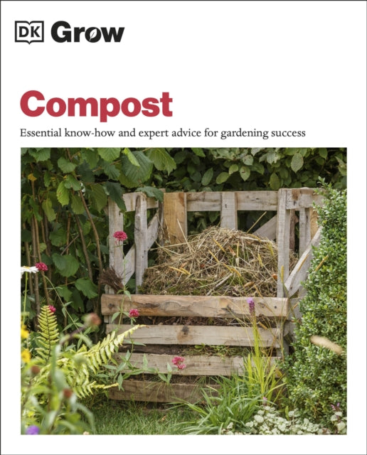 Grow Compost: Essential Know-how and Expert Advice for Gardening Success - Zia Allaway