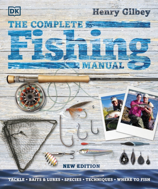 The Complete Fishing Manual : Tackle * Baits &amp; Lures * Species * Techniques * Where to Fish-9780241476024