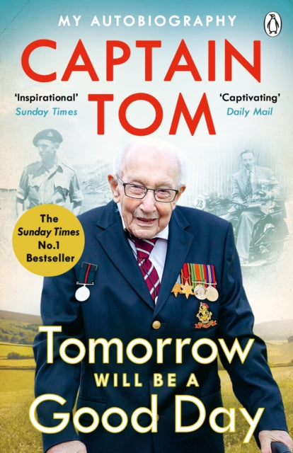 Tomorrow Will Be A Good Day: My Autobiography - The Sunday Times No 1 Bestseller - Captain Tom Moore