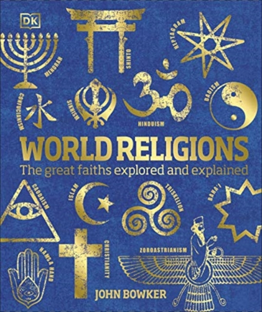 World Religions: The Great Faiths Explored and Explained - John Bowker