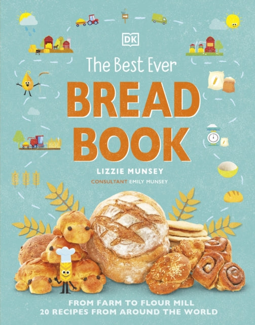 The Best Ever Bread Book: From Farm to Flour Mill, Recipes from Around the World - Emily Munsey,Lizzie Munsey