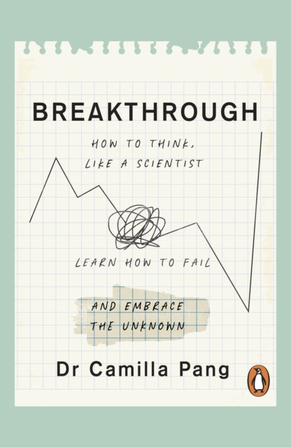 Breakthrough : How to Think Like a Scientist, Learn to Fail and Embrace the Unknown-9780241545348