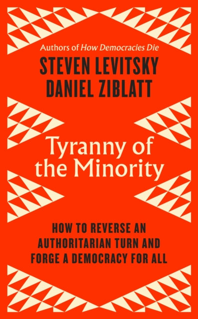Tyranny of the Minority : How to Reverse an Authoritarian Turn, and Forge a Democracy for All-9780241586204