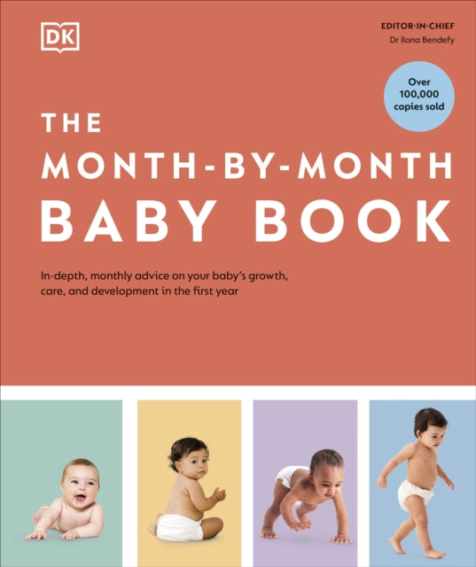 The Month-by-Month Baby Book : In-depth, Monthly Advice on Your Baby’s Growth, Care, and Development in the First Year-9780241635575
