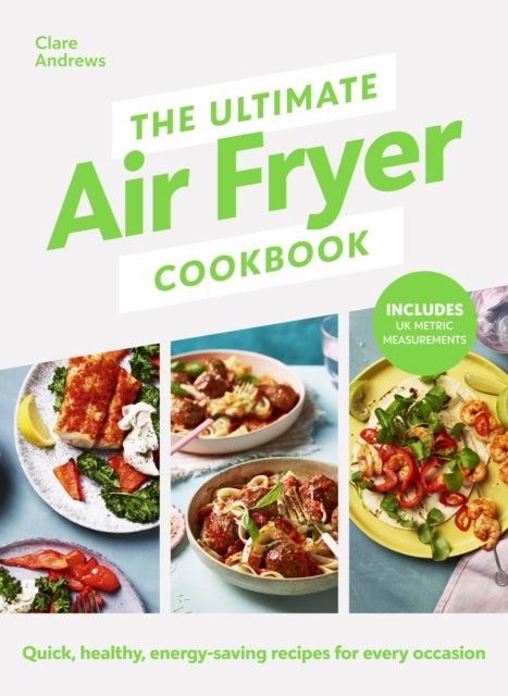 The Ultimate Air Fryer Cookbook : THE SUNDAY TIMES BESTSELLER BY THE AUTHOR FEATURED ON CHANNEL 5’S AIRFRYERS: DO YOU KNOW WHAT YOU’RE MISSING?-9780241637579