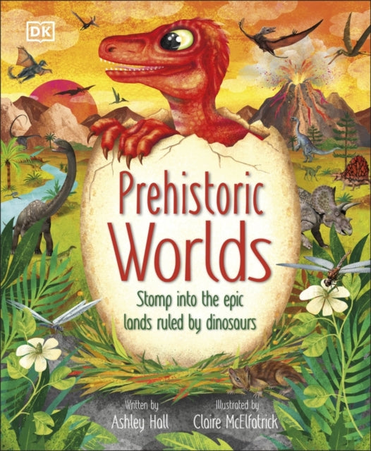 Prehistoric Worlds : Stomp Into the Epic Lands Ruled by Dinosaurs-9780241643150