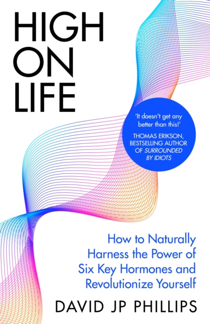 High on Life : How to naturally harness the power of six key hormones and revolutionise yourself-9780241657416