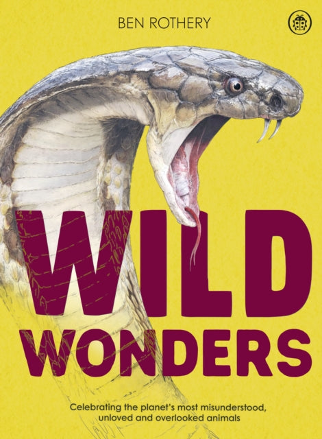 Wild Wonders : Celebrating the planet’s most misunderstood, unloved and overlooked animals-9780241688953
