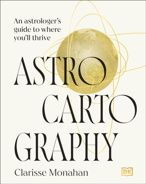 Astrocartography : An Astrologer's Guide to Where You'll Thrive-9780241738092