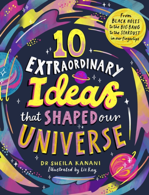 10 Extraordinary Ideas that Shaped our Universe : From black holes to the big bang to the stardust in our fingertips-9780241739969