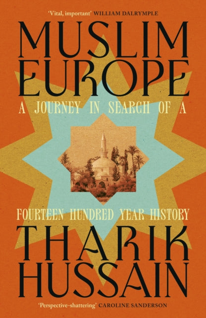 Muslim Europe : A Journey in Search of a Fourteen Hundred Year History-9780241742822