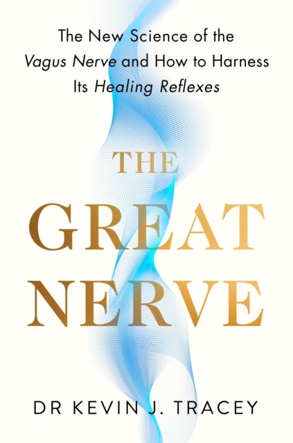 The Great Nerve : The New Science of the Vagus Nerve and How to Harness Its Healing Reflexes-9780241762400