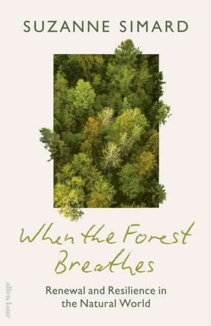 When the Forest Breathes : Renewal and Resilience in the Natural World-9780241763315