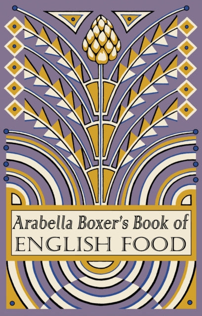 Arabella Boxer's Book of English Food : A Rediscovery of British Food From Before the War-9780241961667