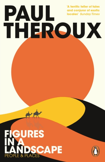 Figures in a Landscape: People and Places - Paul Theroux