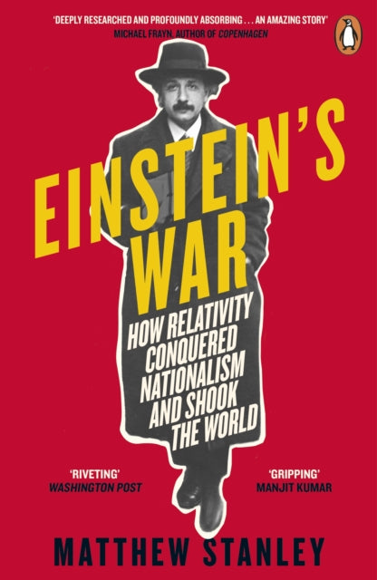 Einstein's War: How Relativity Conquered Nationalism and Shook the World - Matthew Stanley