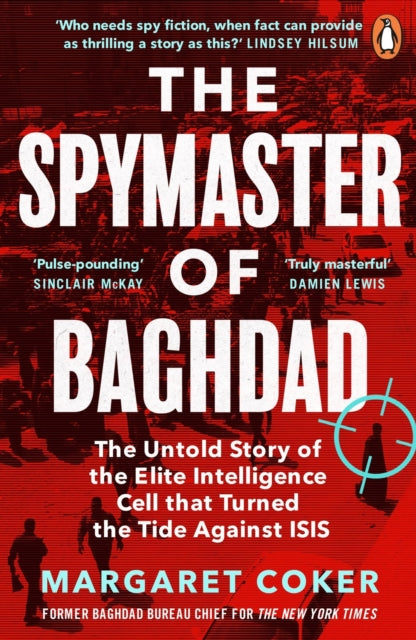 The Spymaster of Baghdad: The Untold Story of the Elite Intelligence Cell that Turned the Tide against ISIS - Margaret Coker