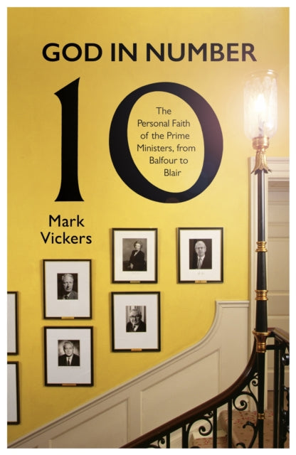 God In Number 10 : The Personal Faith of the Prime Ministers, from Balfour to Blair-9780281087280
