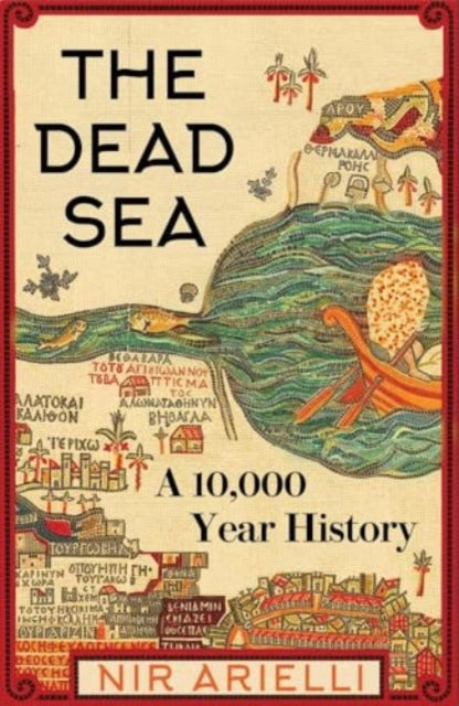 The Dead Sea : A 10,000 Year History-9780300259421