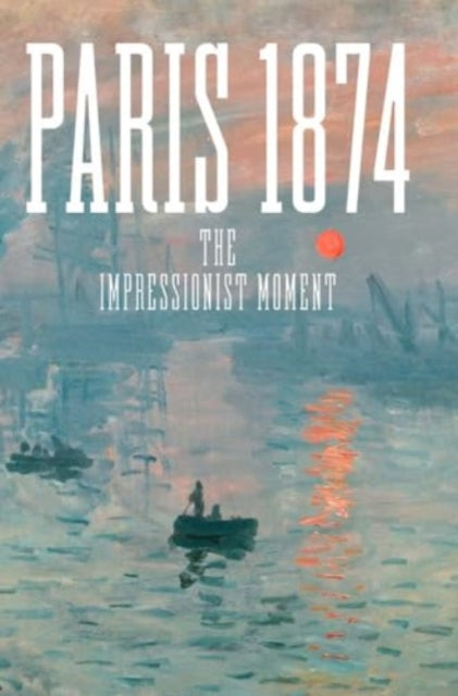 Paris 1874 : The Impressionist Moment-9780300278484