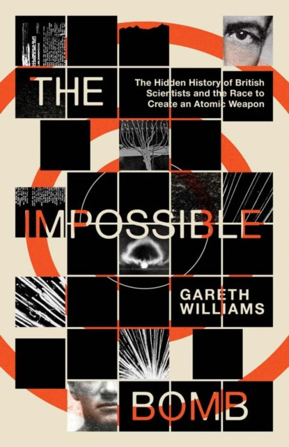 The Impossible Bomb : The Hidden History of British Scientists and the Race to Create an Atomic Weapon-9780300284881